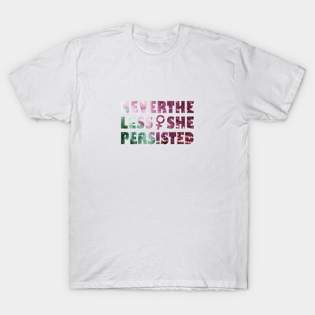 Nevertheless She Persisted T-Shirt by fahmizulfi